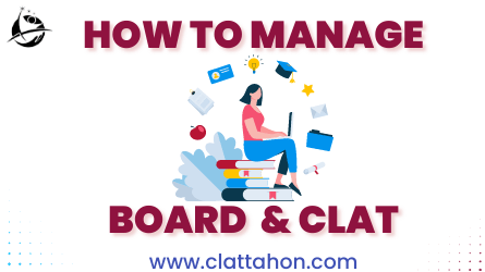 CLAT 2023 : How to Manage both Board Exam & CLAT ?